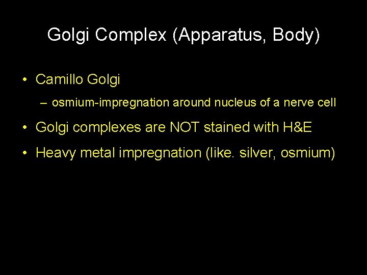 Golgi Complex (Apparatus, Body) • Camillo Golgi – osmium-impregnation around nucleus of a nerve