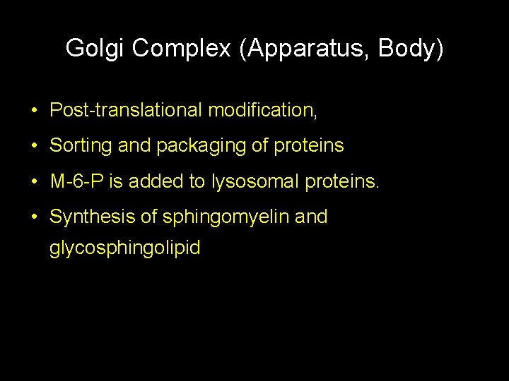 Golgi Complex (Apparatus, Body) • Post-translational modification, • Sorting and packaging of proteins •