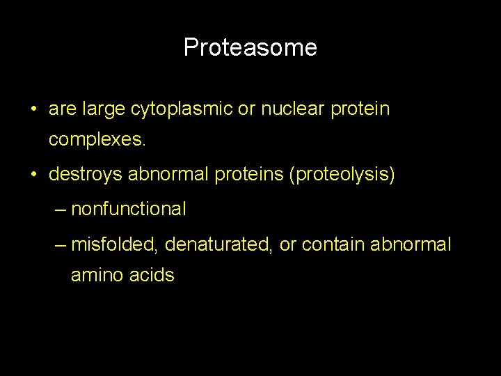 Proteasome • are large cytoplasmic or nuclear protein complexes. • destroys abnormal proteins (proteolysis)