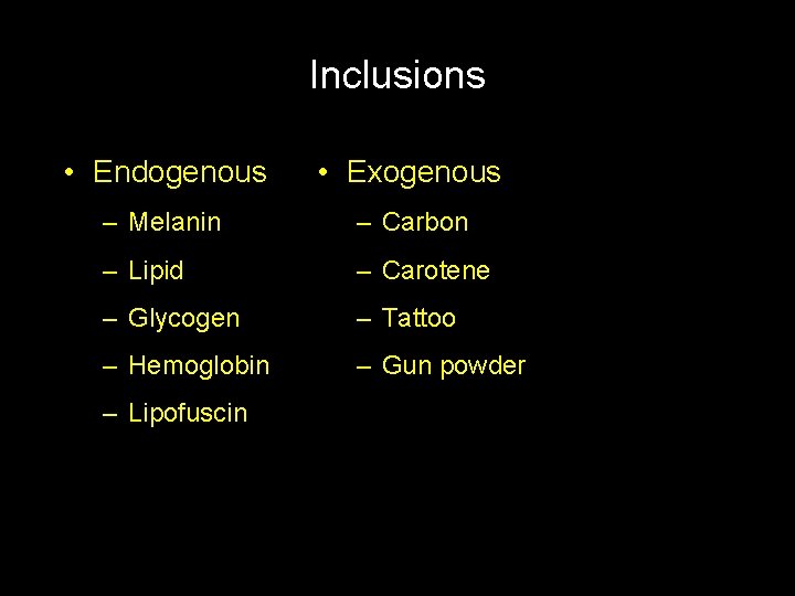 Inclusions • Endogenous • Exogenous – Melanin – Carbon – Lipid – Carotene –