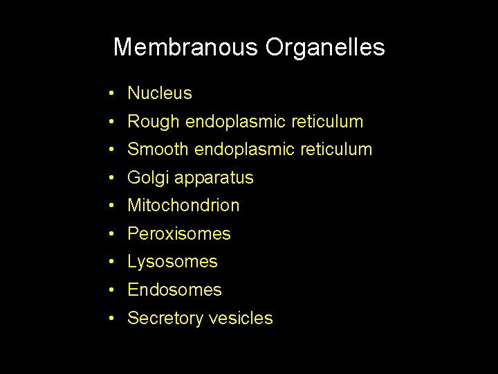 Membranous Organelles • Nucleus • Rough endoplasmic reticulum • Smooth endoplasmic reticulum • Golgi