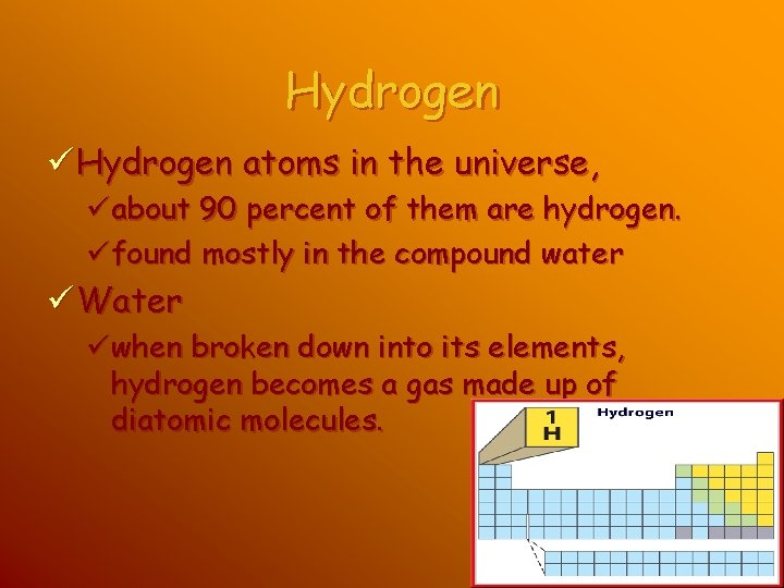 Hydrogen ü Hydrogen atoms in the universe, üabout 90 percent of them are hydrogen.