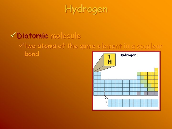 Hydrogen ü Diatomic molecule ütwo atoms of the same element in a covalent bond