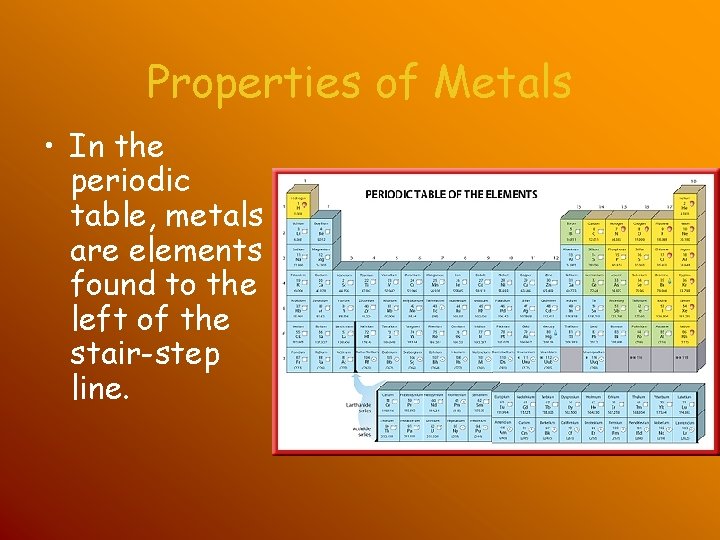Properties of Metals • In the periodic table, metals are elements found to the Properties of Metals • In the periodic table, metals are elements found to the