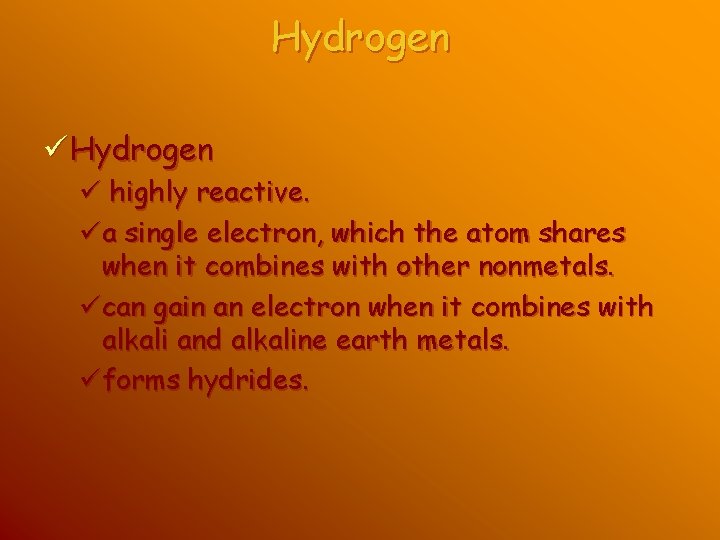 Hydrogen ü highly reactive. üa single electron, which the atom shares when it combines Hydrogen ü highly reactive. üa single electron, which the atom shares when it combines