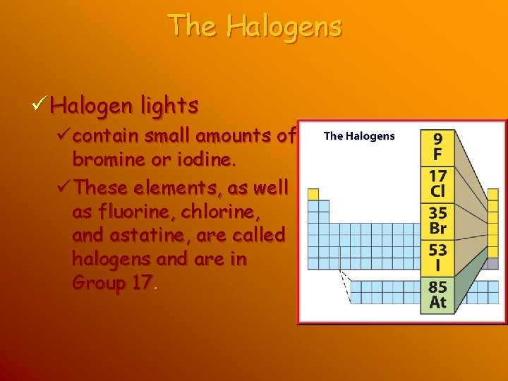 The Halogens ü Halogen lights ücontain small amounts of bromine or iodine. üThese elements,