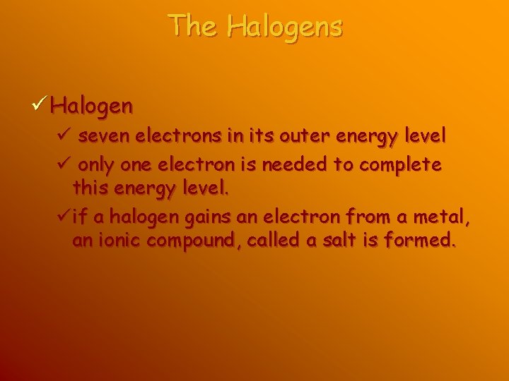 The Halogens ü Halogen ü seven electrons in its outer energy level ü only The Halogens ü Halogen ü seven electrons in its outer energy level ü only