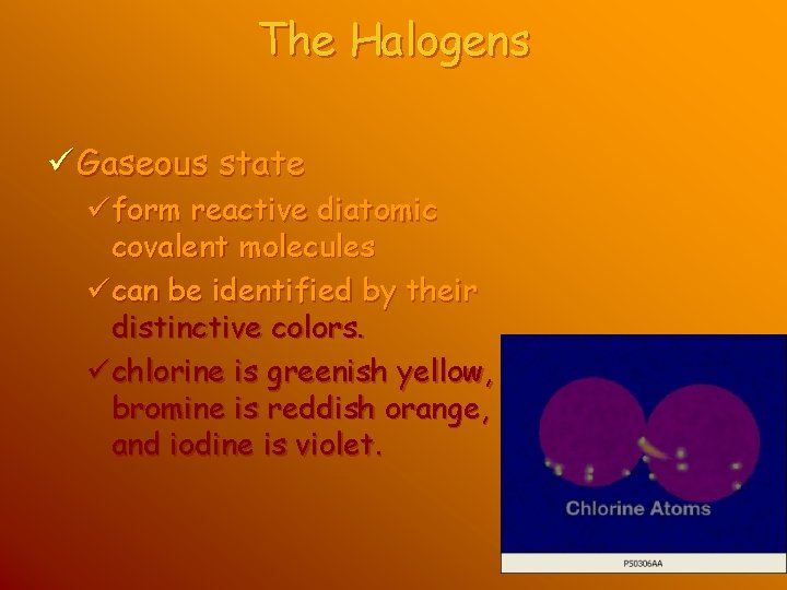 The Halogens ü Gaseous state üform reactive diatomic covalent molecules ücan be identified by The Halogens ü Gaseous state üform reactive diatomic covalent molecules ücan be identified by