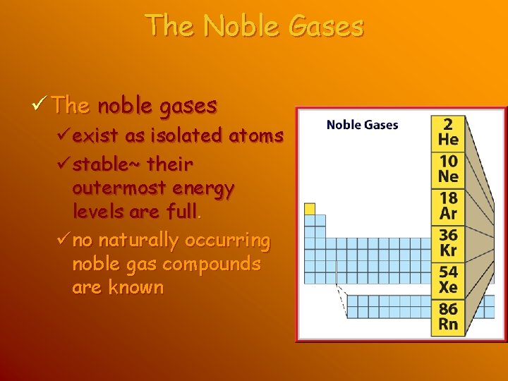 The Noble Gases ü The noble gases üexist as isolated atoms üstable~ their outermost