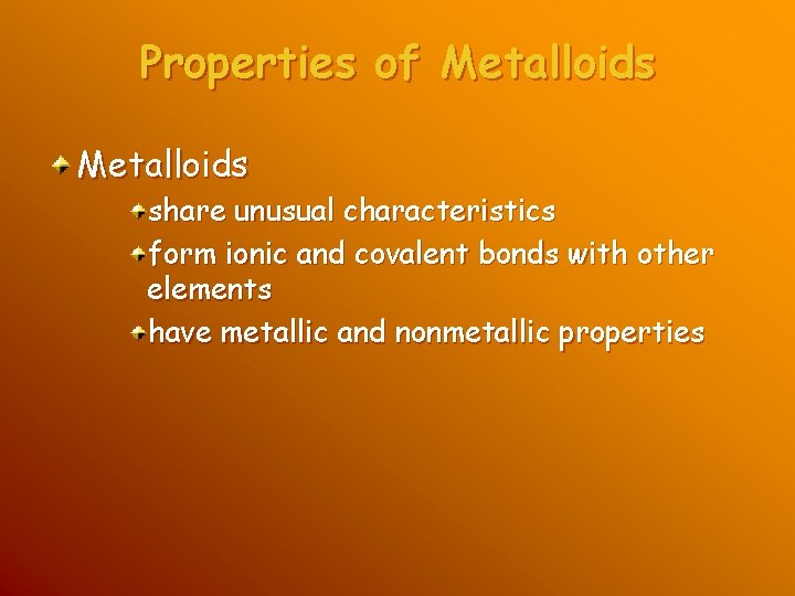 Properties of Metalloids share unusual characteristics form ionic and covalent bonds with other elements