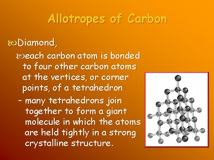 Allotropes of Carbon Diamond, each carbon atom is bonded to four other carbon atoms Allotropes of Carbon Diamond, each carbon atom is bonded to four other carbon atoms