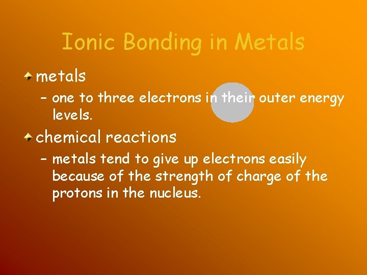 Ionic Bonding in Metals metals – one to three electrons in their outer energy