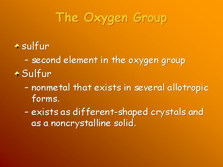 The Oxygen Group sulfur – second element in the oxygen group Sulfur – nonmetal The Oxygen Group sulfur – second element in the oxygen group Sulfur – nonmetal