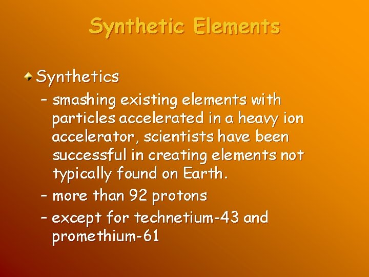 Synthetic Elements Synthetics – smashing existing elements with particles accelerated in a heavy ion Synthetic Elements Synthetics – smashing existing elements with particles accelerated in a heavy ion