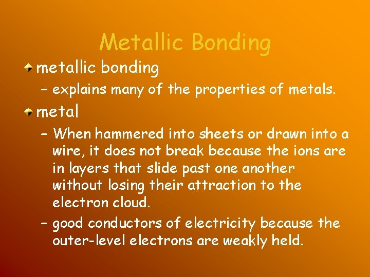 Metallic Bonding metallic bonding – explains many of the properties of metals. metal – Metallic Bonding metallic bonding – explains many of the properties of metals. metal –