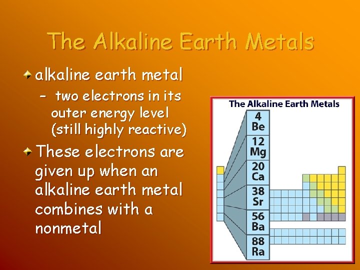 The Alkaline Earth Metals alkaline earth metal – two electrons in its outer energy