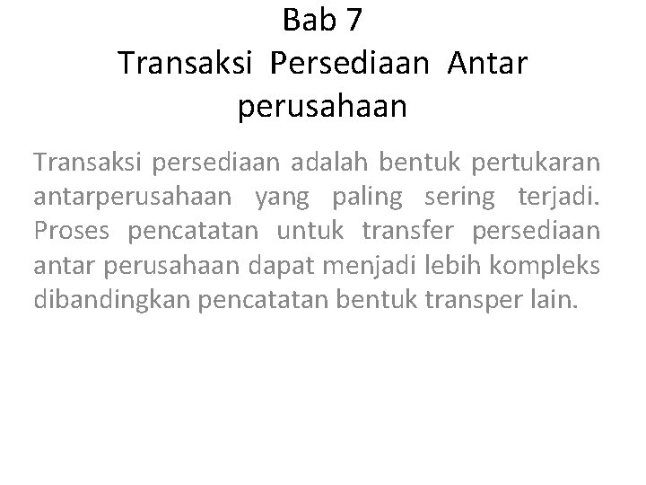 Bab 7 Transaksi Persediaan Antar perusahaan Transaksi persediaan adalah bentuk pertukaran antarperusahaan yang paling