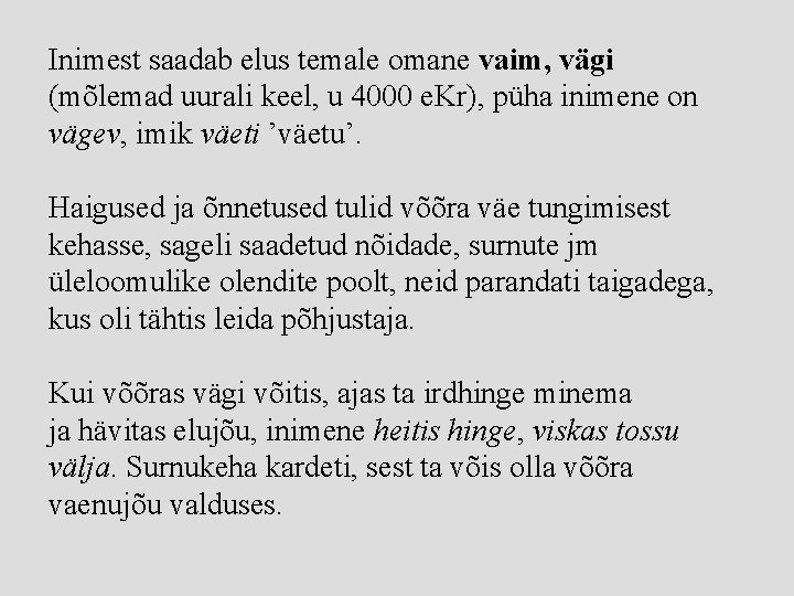 Inimest saadab elus temale omane vaim, vägi (mõlemad uurali keel, u 4000 e. Kr),