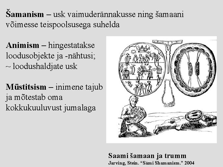 Šamanism – usk vaimuderännakusse ning šamaani võimesse teispoolsusega suhelda Animism – hingestatakse loodusobjekte ja