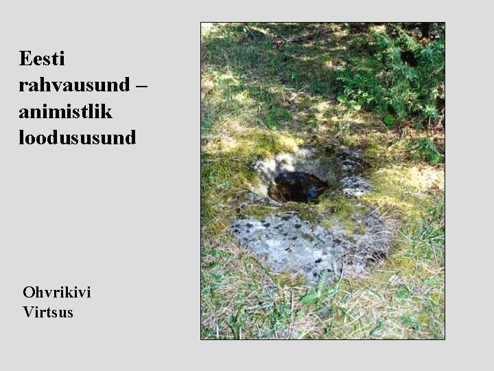 Eesti rahvausund – animistlik loodususund Ohvrikivi Virtsus 