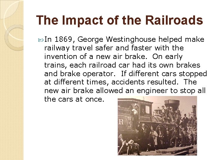 The Impact of the Railroads In 1869, George Westinghouse helped make railway travel safer