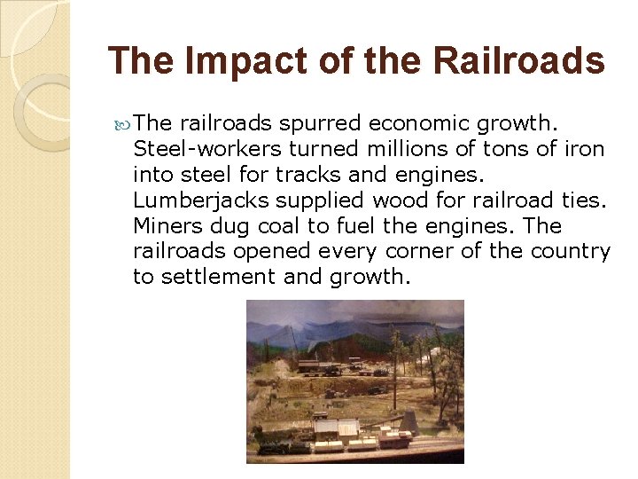 The Impact of the Railroads The railroads spurred economic growth. Steel-workers turned millions of