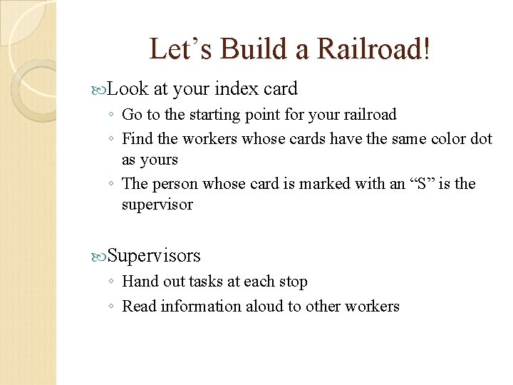 Let’s Build a Railroad! Look at your index card ◦ Go to the starting