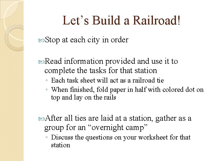 Let’s Build a Railroad! Stop at each city in order Read information provided and