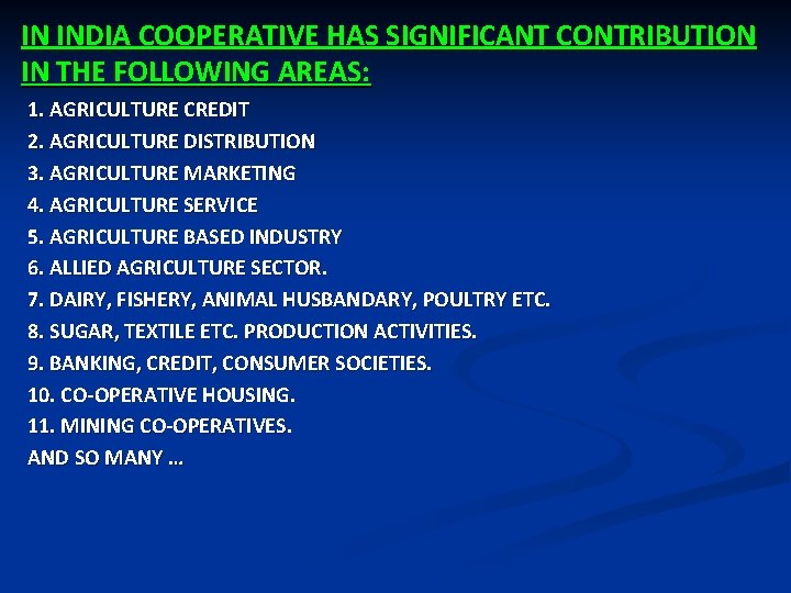 IN INDIA COOPERATIVE HAS SIGNIFICANT CONTRIBUTION IN THE FOLLOWING AREAS: 1. AGRICULTURE CREDIT 2.