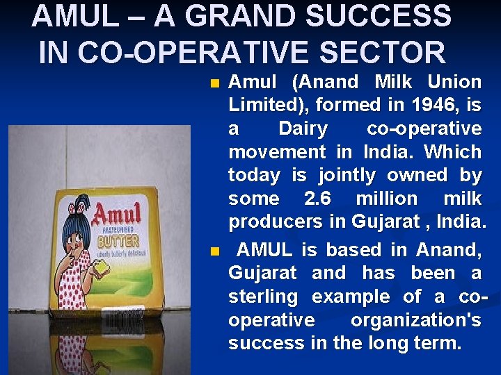 AMUL – A GRAND SUCCESS IN CO-OPERATIVE SECTOR n n Amul (Anand Milk Union