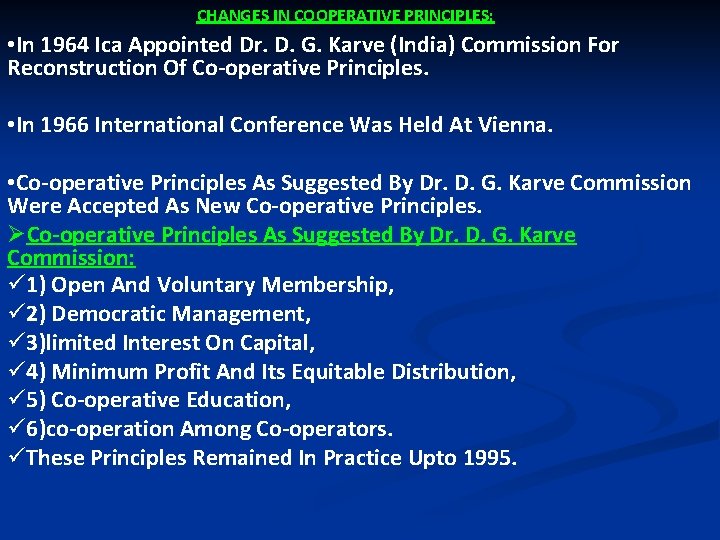 CHANGES IN COOPERATIVE PRINCIPLES: • In 1964 Ica Appointed Dr. D. G. Karve (India)