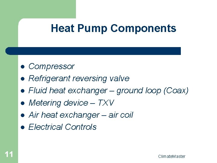 Heat Pump Components l l l 11 Compressor Refrigerant reversing valve Fluid heat exchanger