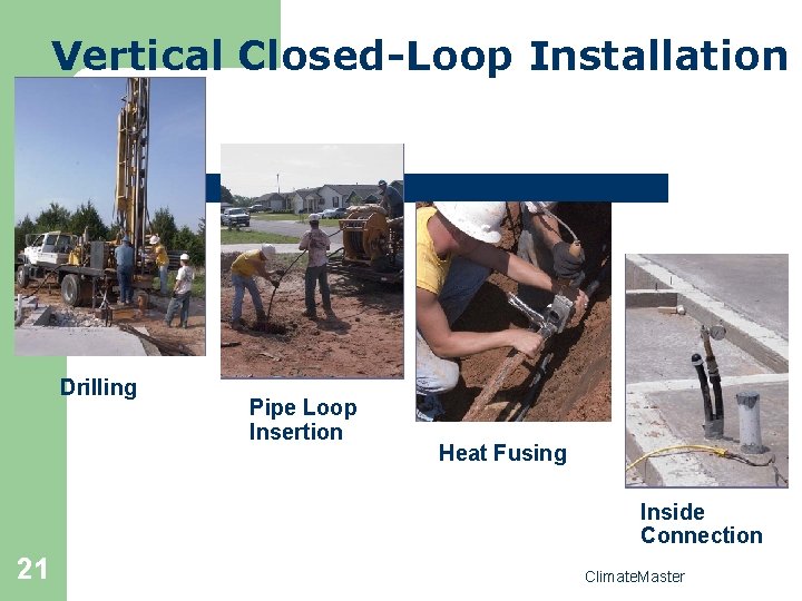 Vertical Closed-Loop Installation Drilling Pipe Loop Insertion Heat Fusing Inside Connection 21 Climate. Master