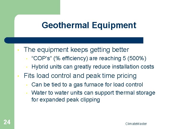 Geothermal Equipment • The equipment keeps getting better • • • Fits load control