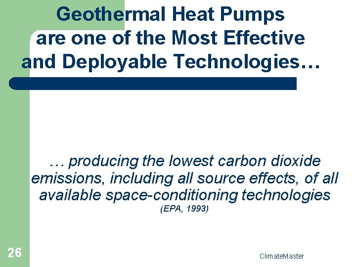 Geothermal Heat Pumps are one of the Most Effective and Deployable Technologies… … producing