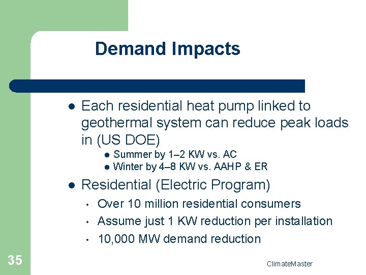 Demand Impacts l Each residential heat pump linked to geothermal system can reduce peak
