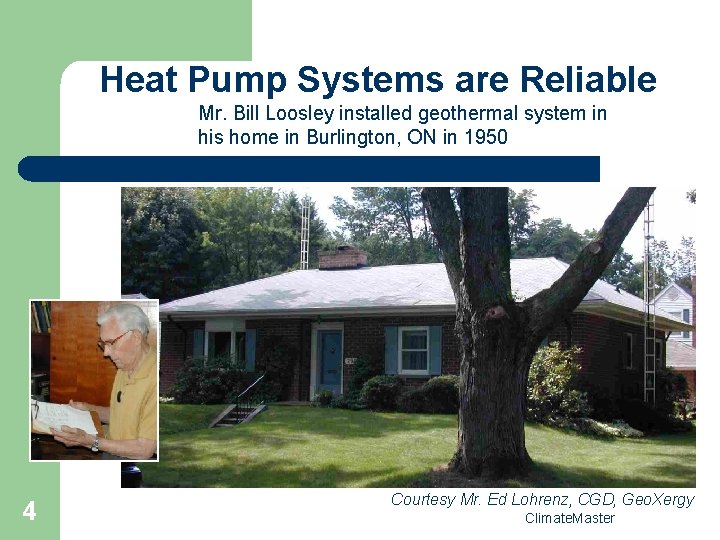 Heat Pump Systems are Reliable Mr. Bill Loosley installed geothermal system in his home