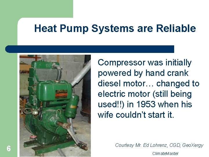 Heat Pump Systems are Reliable Compressor was initially powered by hand crank diesel motor…