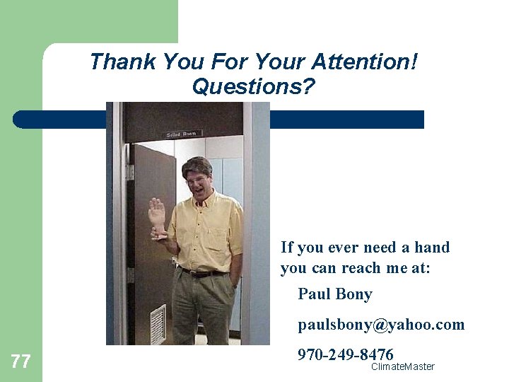 Thank You For Your Attention! Questions? If you ever need a hand you can
