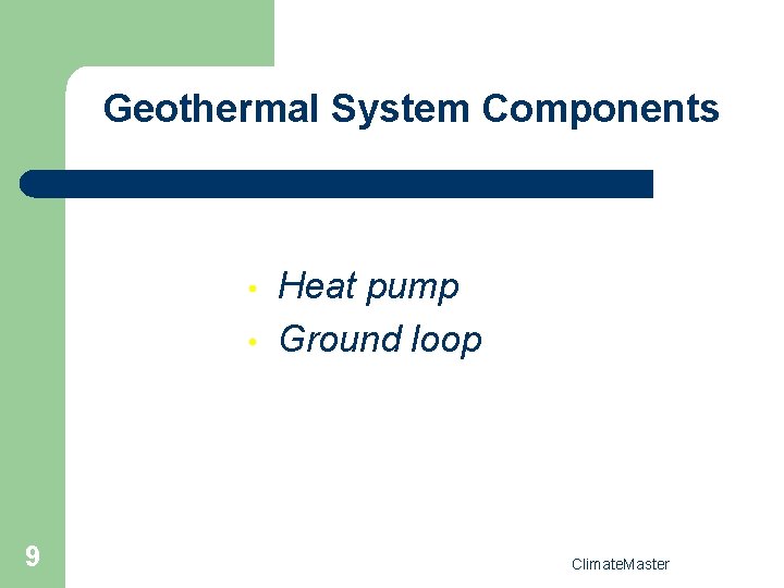 Geothermal System Components • • 9 Heat pump Ground loop Climate. Master 