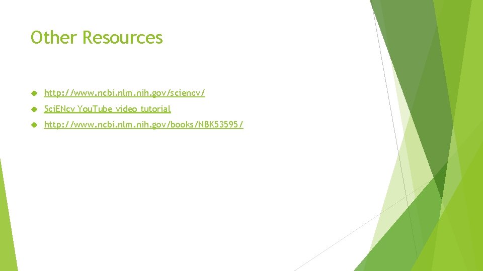 Other Resources http: //www. ncbi. nlm. nih. gov/sciencv/ Sci. ENcv You. Tube video tutorial