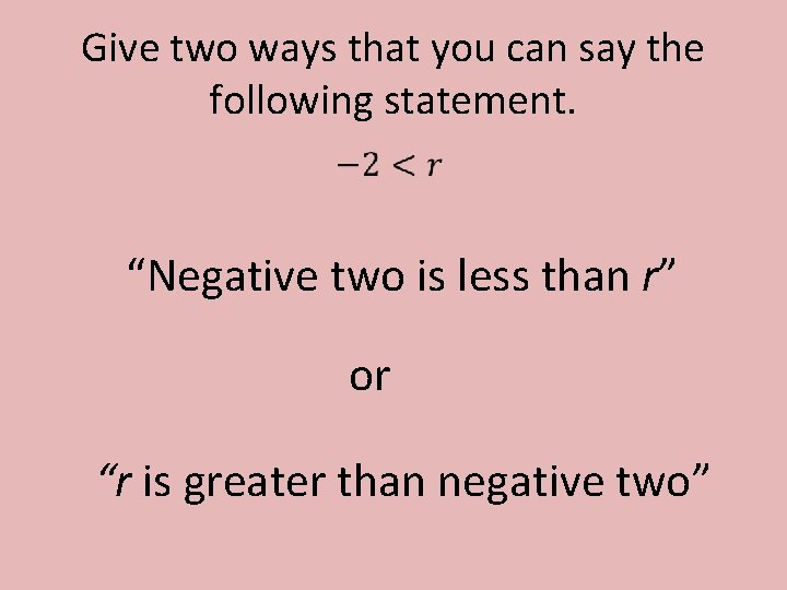 Give two ways that you can say the following statement. • “Negative two is