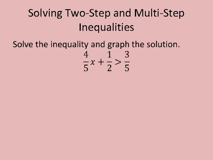 Solving Two-Step and Multi-Step Inequalities • 