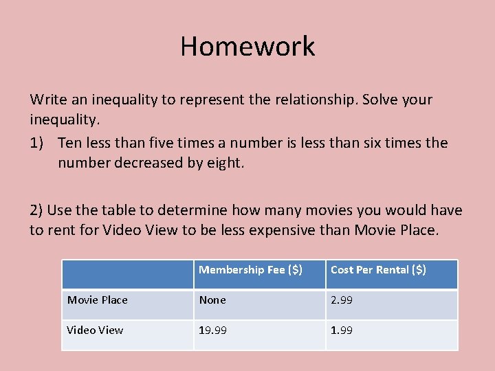 Homework Write an inequality to represent the relationship. Solve your inequality. 1) Ten less