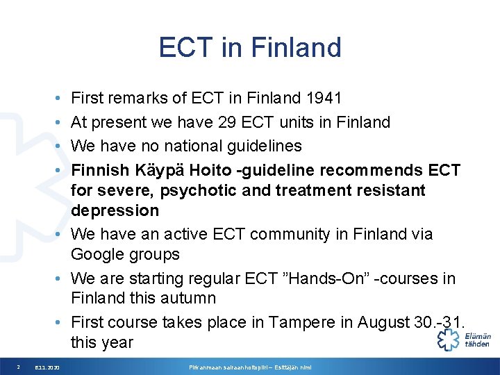 ECT in Finland • • First remarks of ECT in Finland 1941 At present ECT in Finland • • First remarks of ECT in Finland 1941 At present