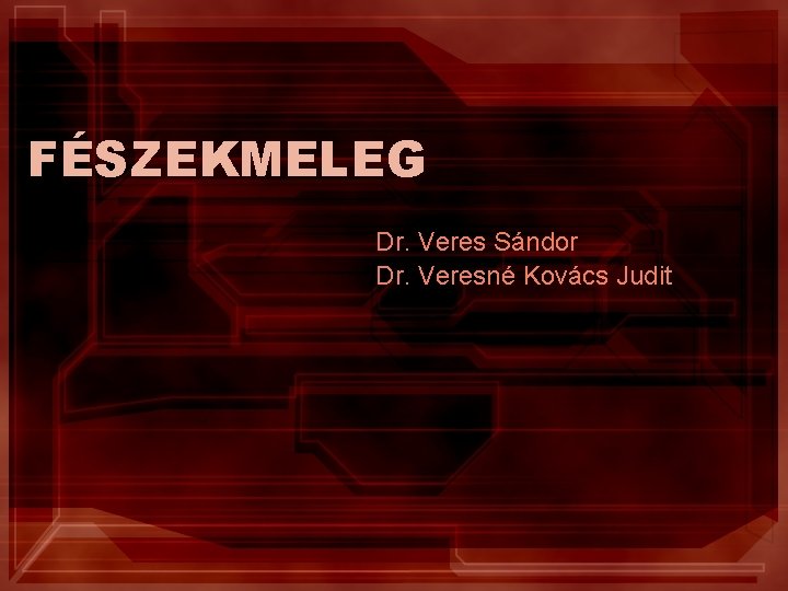 FÉSZEKMELEG Dr. Veres Sándor Dr. Veresné Kovács Judit 