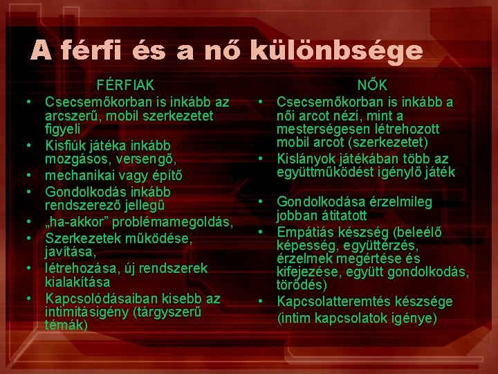 A férfi és a nő különbsége • • FÉRFIAK Csecsemőkorban is inkább az arcszerű,