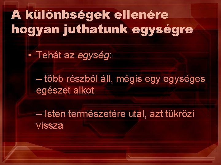 A különbségek ellenére hogyan juthatunk egységre • Tehát az egység: – több részből áll,