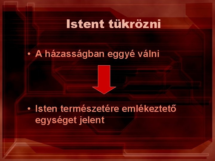 Istent tükrözni • A házasságban eggyé válni • Isten természetére emlékeztető egységet jelent 