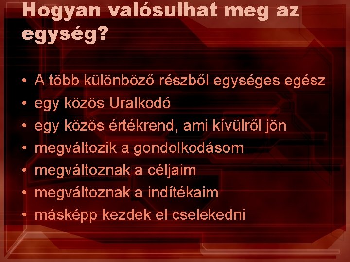 Hogyan valósulhat meg az egység? • • A több különböző részből egységes egész egy